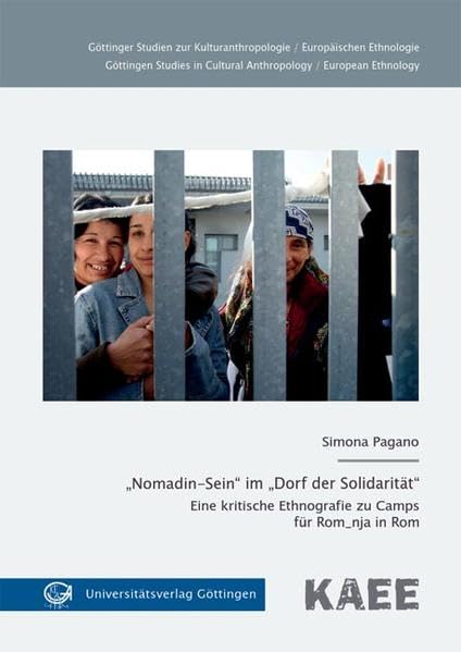 „Nomadin-Sein“ im „Dorf der Solidarität“: Eine kritische Ethnografie zu Camps für Rom_nja in Rom (Göttinger Studien zur Kulturanthropologie / ... Cultural Anthropology / European Ethnology) Law