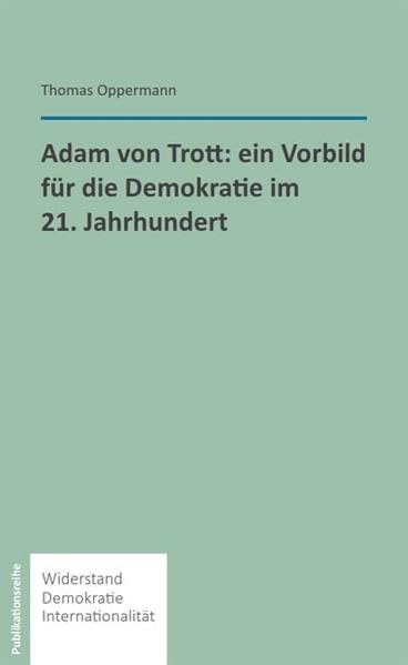 Adam von Trott: Ein Vorbild für die Demokratie im 21. Jahrhundert (Widerstand - Demokratie - Internationalität) Politics & History