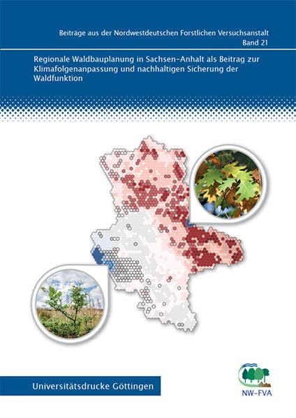 Regionale Waldbauplanung in Sachsen-Anhalt als Beitrag zur Klimafolgenanpassung und nachhaltigen Sicherung der Waldfunktion (Beiträge aus der Nordwestdeutschen Forstlichen Versuchsanstalt) Natural Sciences