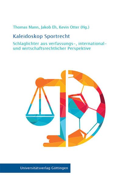 Kaleidoskop Sportrecht: Schlaglichter aus verfassungs-, international- und wirtschaftsrechtlicher Perspektive Law