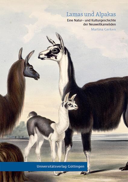 Lamas und Alpakas: Eine Natur- und Kulturgeschichte der Neuweltkameliden Natural Sciences