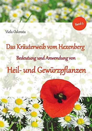 Bedeutung und Anwendung von Heil- und Gewürzpflanzen: Band 3 (Das Kräuterweib vom Hexenberg) Medicine