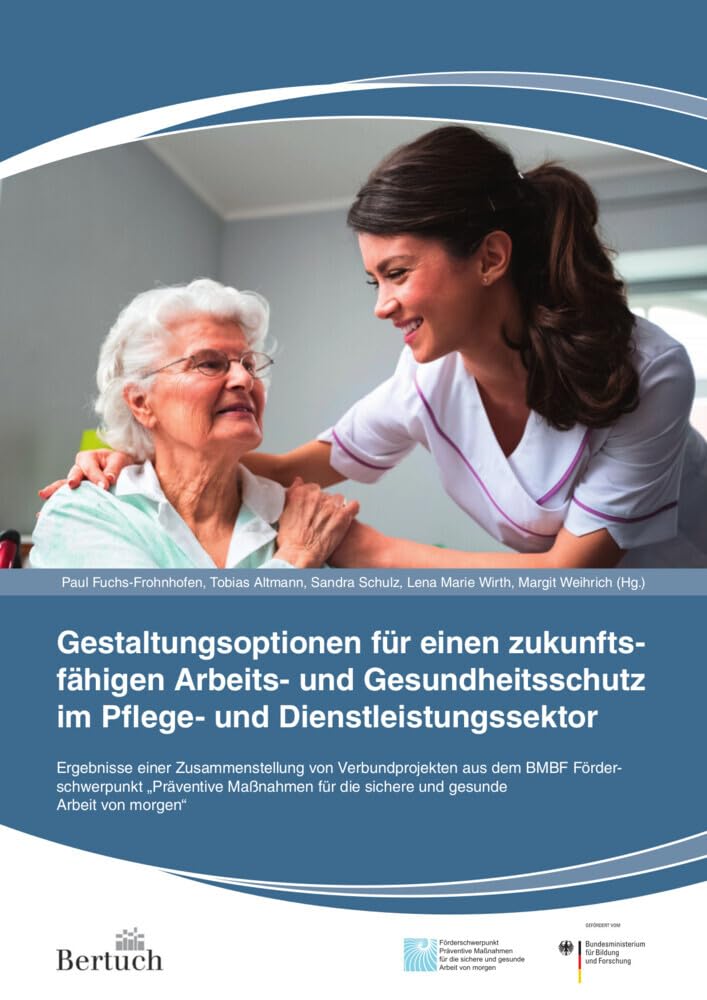 Gestaltungsoptionen für einen zukunftsfähigen Arbeits- und Gesundheitsschutz im Pflege- und Dienstleistungssektor: Ergebnisse einer Zusamenstellung ... die sichere und gesunde Arbeit von morgen" Social Sciences
