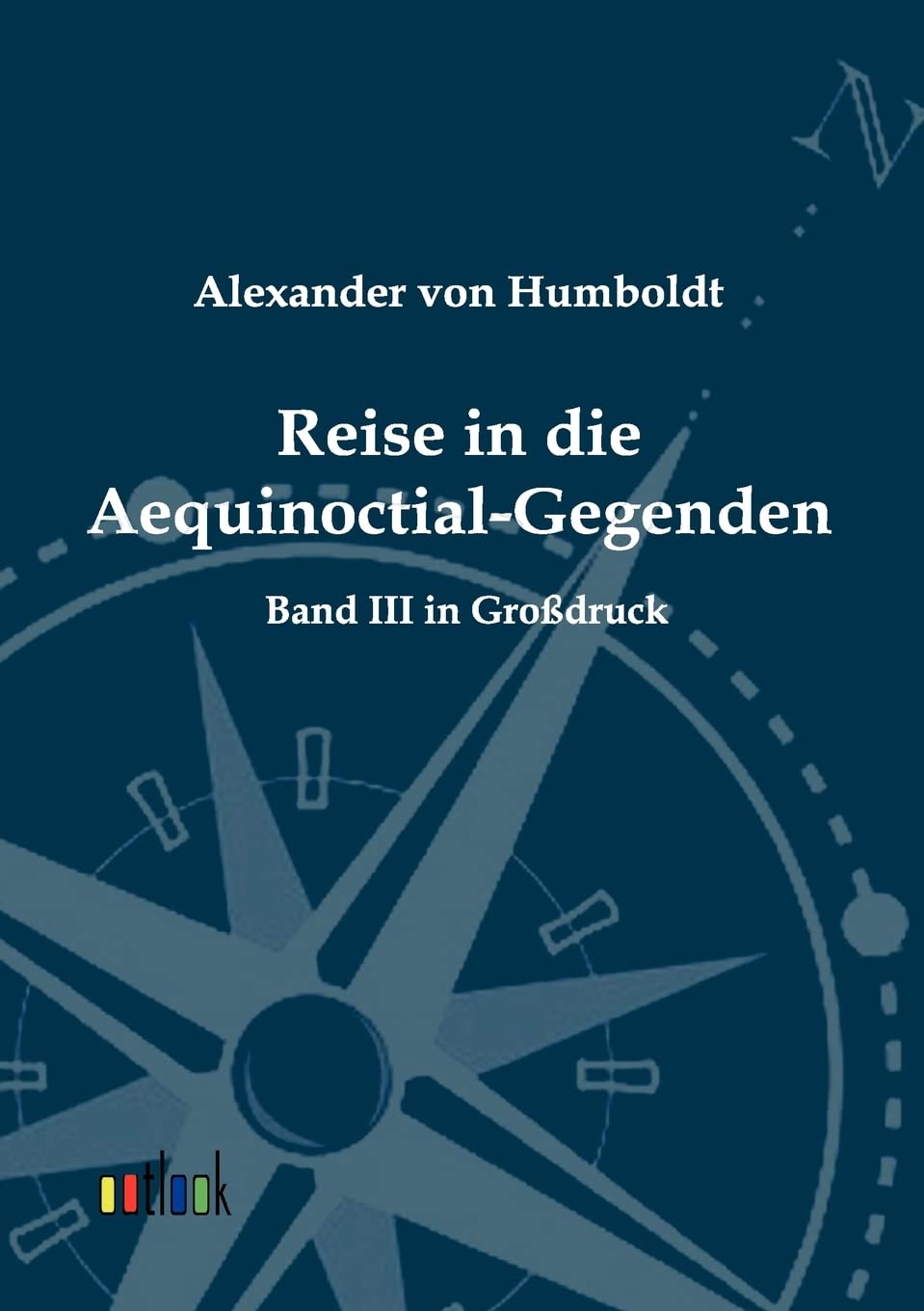 Reise in die Aequinoctial-Gegenden: Band 3 - Großdruck: Band 3 in Großdruck Leisure, Home & Garden
