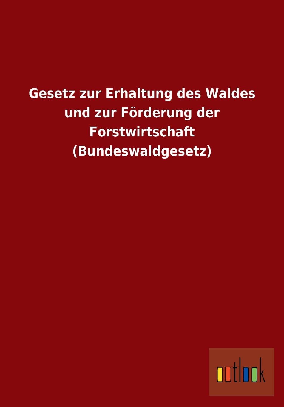Gesetz zur Erhaltung des Waldes und zur Förderung der Forstwirtschaft (Bundeswaldgesetz) Law