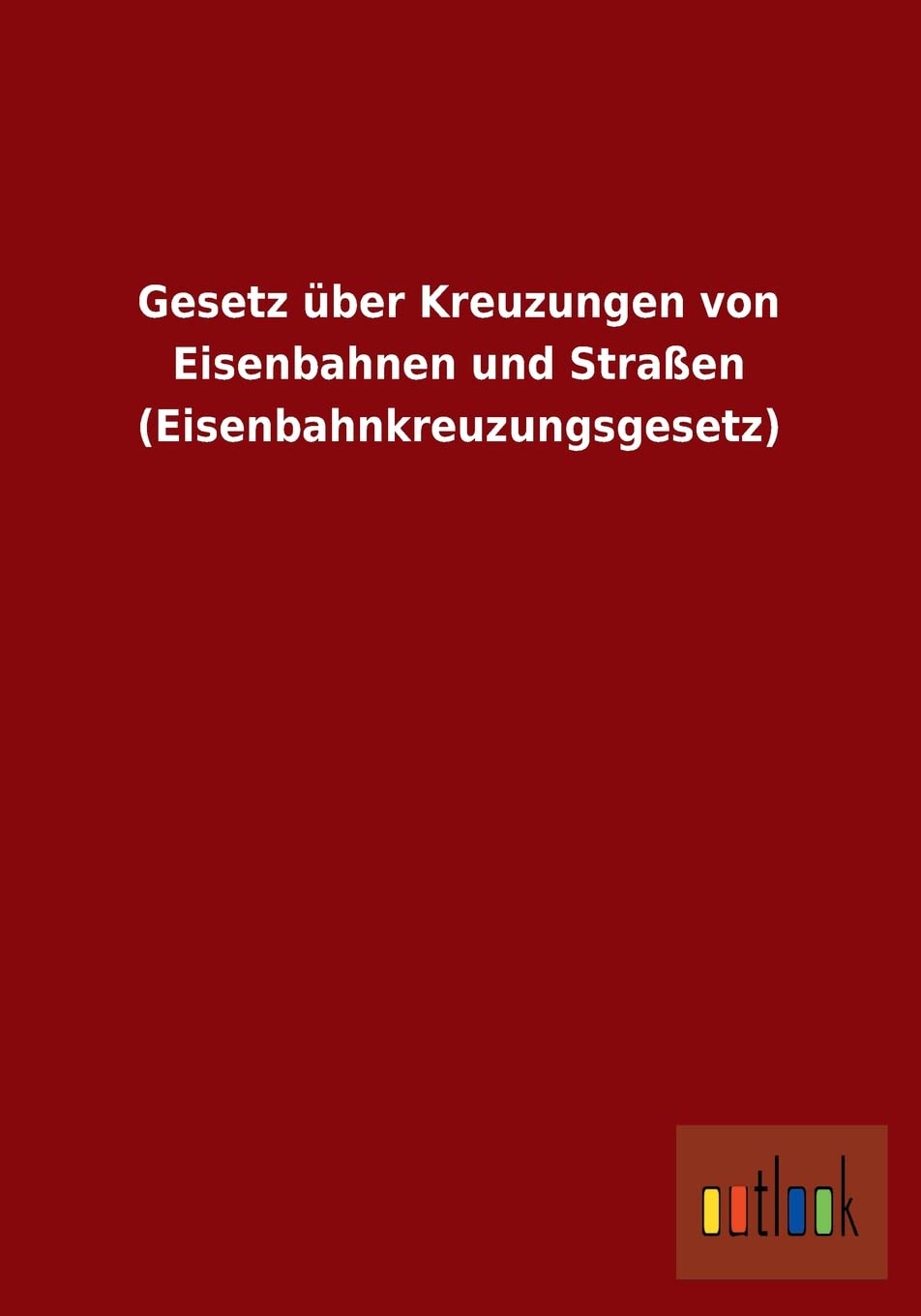 Gesetz über Kreuzungen von Eisenbahnen und Straßen (Eisenbahnkreuzungsgesetz) Law