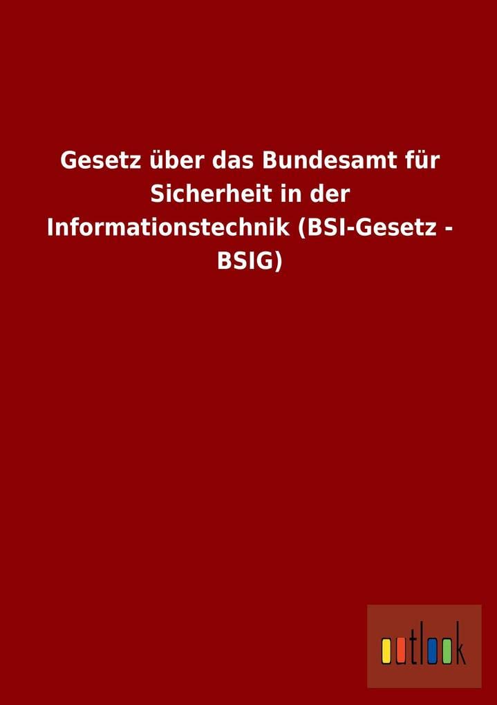 Gesetz über das Bundesamt für Sicherheit in der Informationstechnik (BSI-Gesetz - BSIG) Law