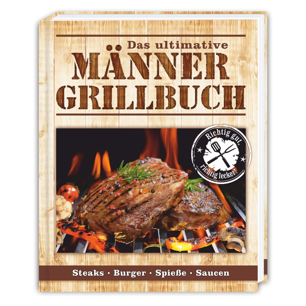 Das ultimative Männer Grillbuch: Männergrillbuch: Männer sind die besten Griller Leisure, Home & Garden