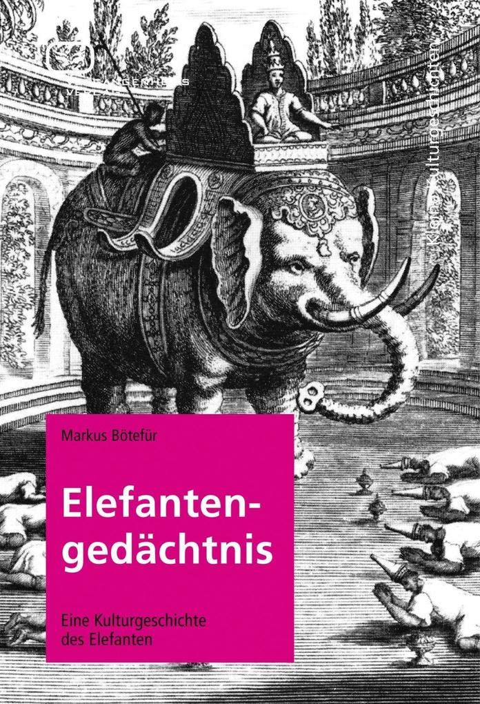 Elefantengedächtnis: Eine Kulturgeschichte des Elefanten Politics & History
