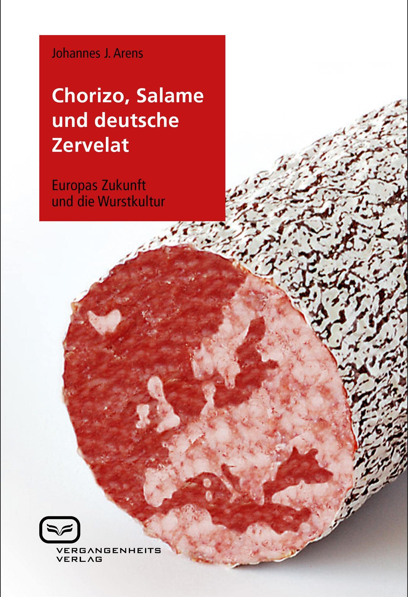 Chorizo, Salame und deutsche Zervelat: Europas Zukunft und die Wurstkultur Cooking & Enjoying
