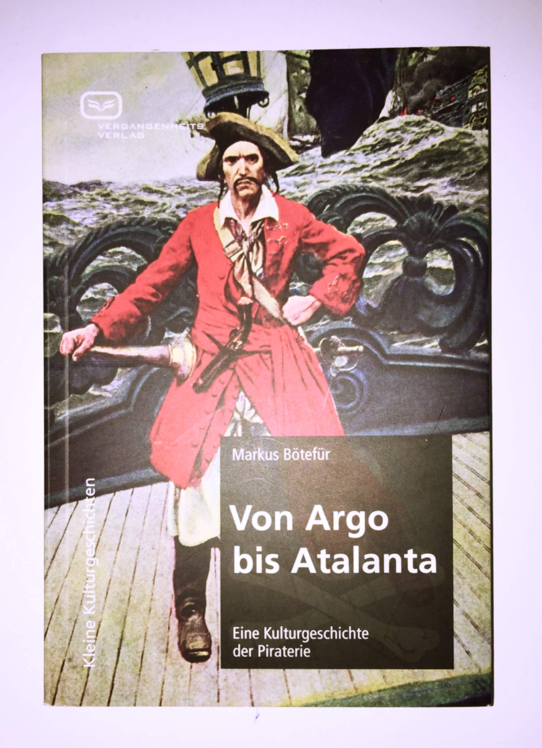 Von Argo bis Atalanta: Eine Kulturgeschichte der Piraterie (Kleine Kulturgeschichten) Natural Sciences
