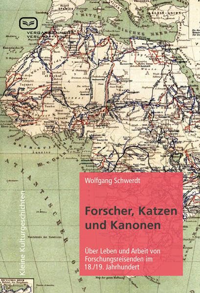 Forscher, Katzen und Kanonen: Über Leben und Arbeit von Forschungsreisenden im 18. und 19. Jahrhundert (Kleine Kulturgeschichten) Politics & History