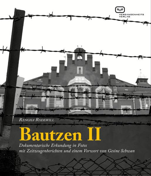 Bautzen II: Dokumentarische Erkundung in Fotos mit Zeitzeugenberichten - Vorwort Gesine Schwan: Dokumentarische Erkundung in Fotos mit Zeitzeugenberichten - Vorwort von Gesine Schwan German history