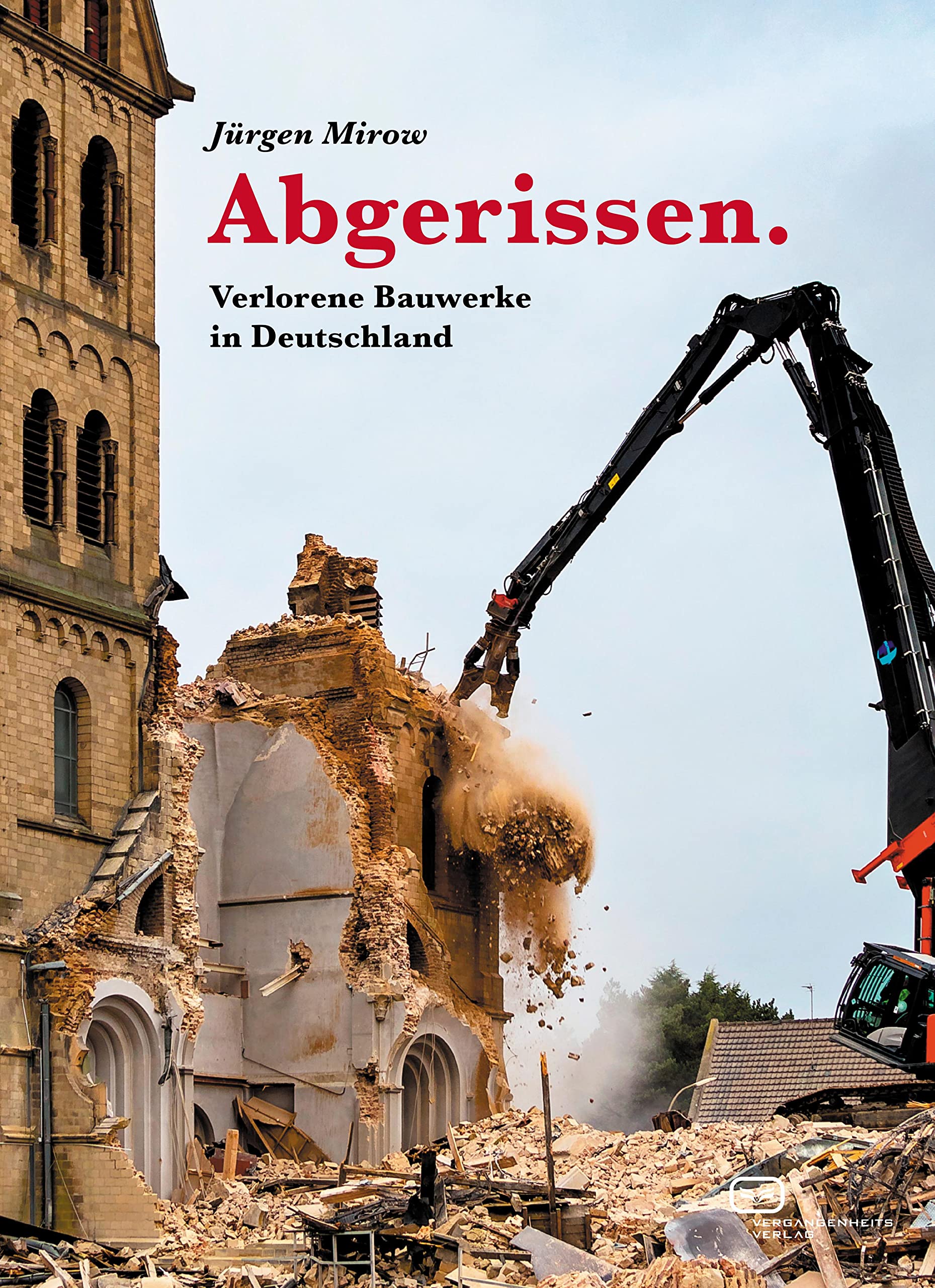 Abgerissen. Verlorene Bauwerke in Deutschland: Ein virtueller Reiseführer durch unsere Geisteslandschaft Architecture