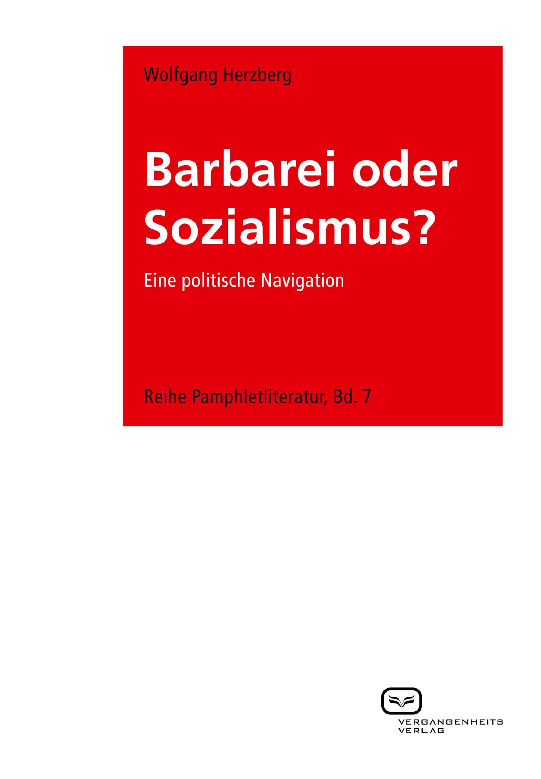 Barbarei oder Sozialismus?: Eine politische Navigation. Reihe Pamphletliteratur, Bd. 7 Books