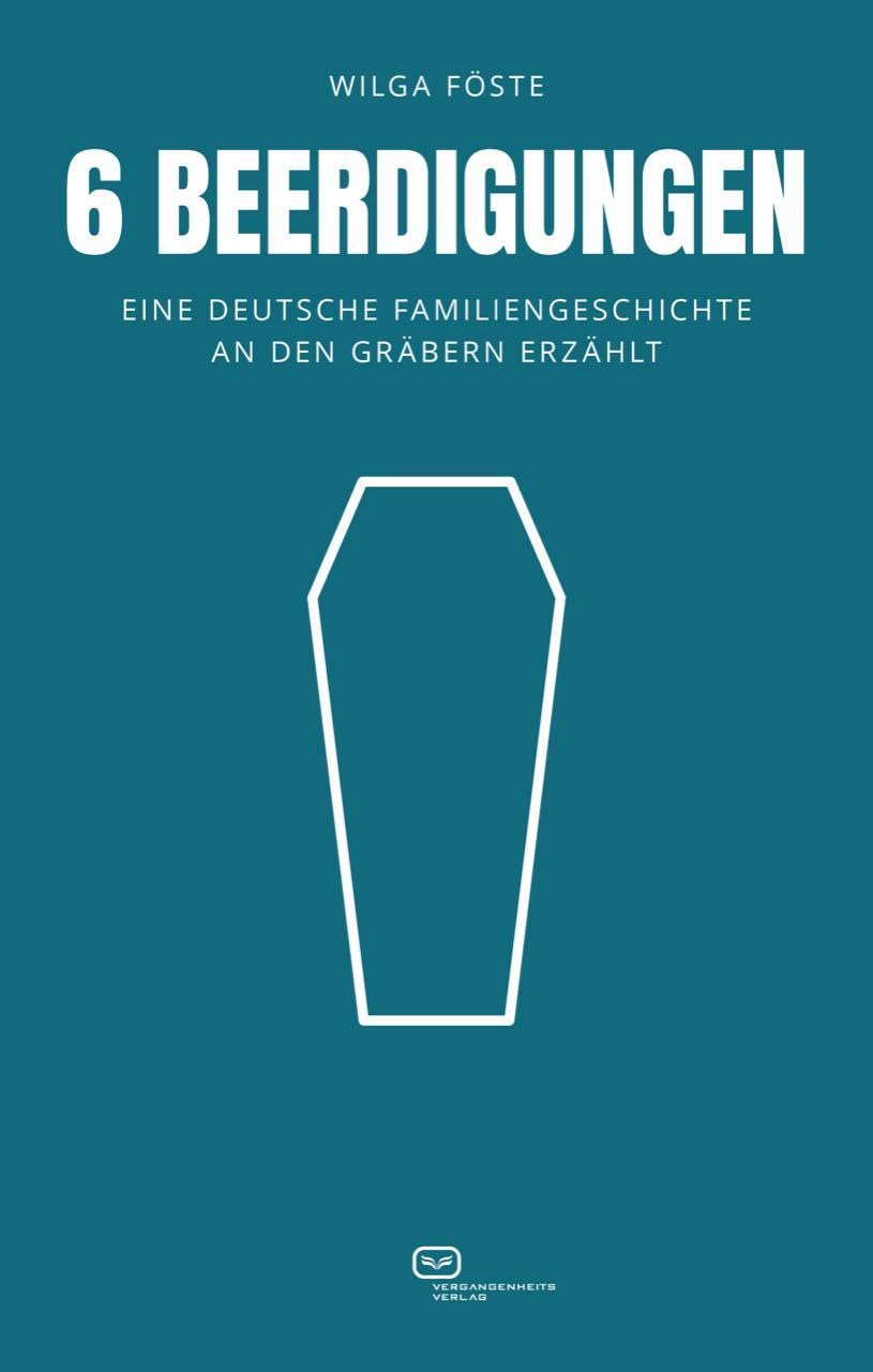 6 Beerdigungen: Eine deutsche Familiengeschichte an den Gräbern erzählt Memories
