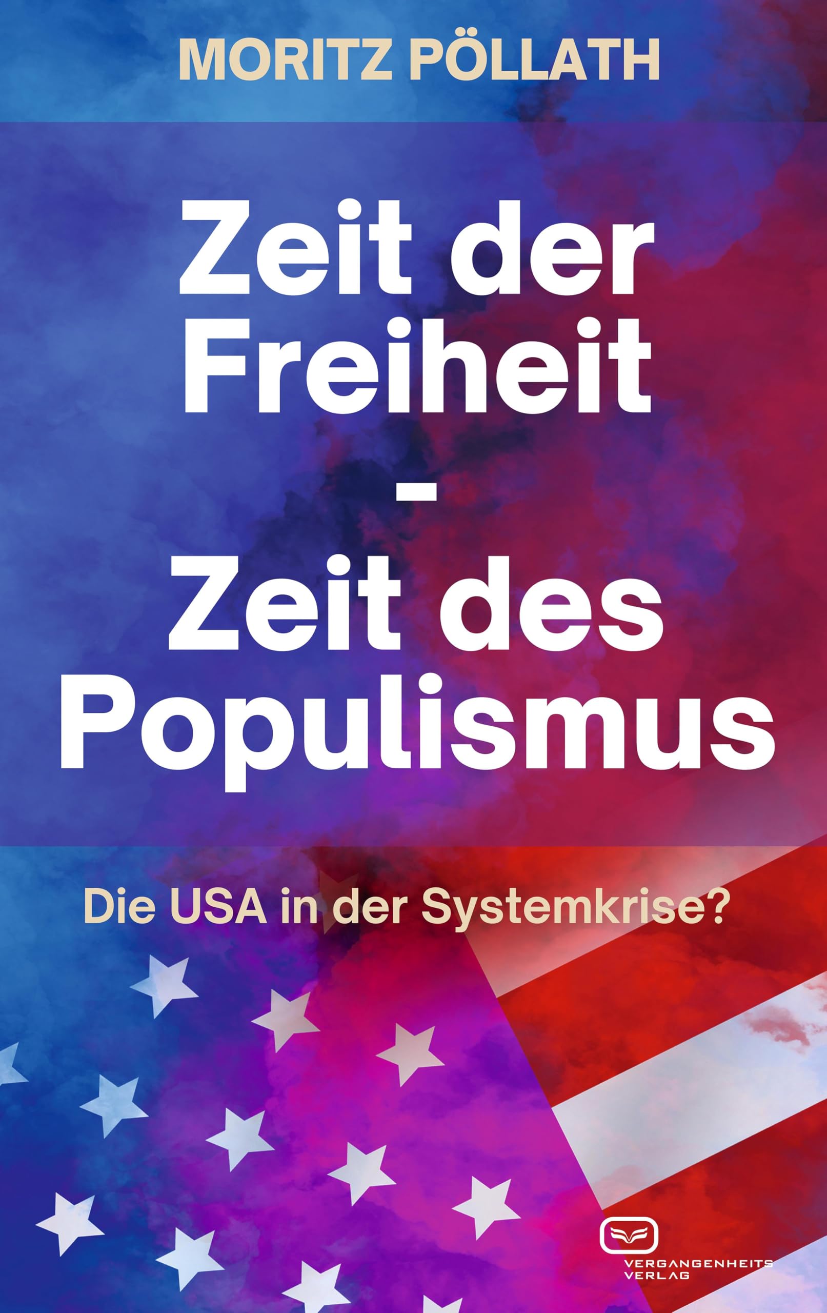 Zeit der Freiheit, Zeit des Populismus: Die USA in der Systemkrise? Social Sciences