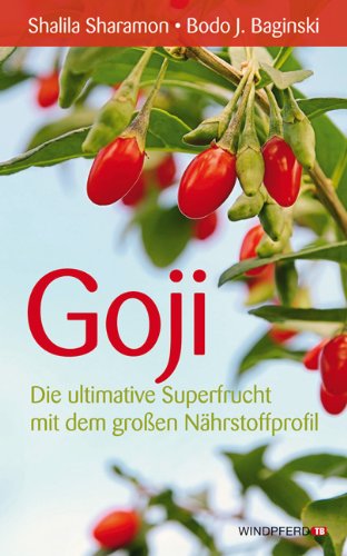 Goji: Die ultimative Superfrucht mit dem großen Nährstoffprofil Health, Nutrition & Fitness
