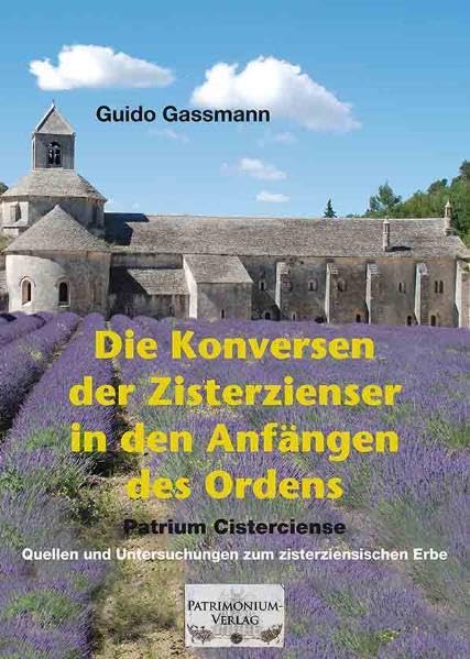 Die Konversen der Zisterzienser in den Anfängen des Ordens: Patrium Cisterciense Quellen und Untersuchungen zum zisterziensischen Erbe Religion & Esotericism