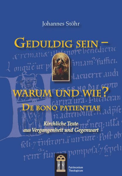 Geduldig sein – warum und wie? De bono patientiae Religion & Esotericism