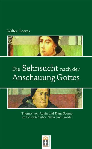 Die Sehnsucht nach der Anschauung Gottes: Thomas von Aquin und Duns Scotus im Gespräch über Natur und Gnade Philosophy