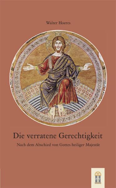 Die verratene Gerechtigkeit: Nach dem Abschied von Gottes heiliger Majestät Religion & Esotericism
