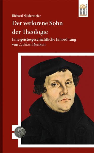 Der verlorene Sohn der Theologie: Eine geistesgeschichtliche Einordnung von Luthers Denken (500 Jahre Luther und Reformation) Film, Art & Culture