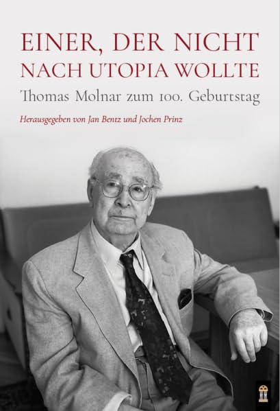 Einer, der nicht nach Utopia wollte: Thomas Molnar zum 100. Geburtstag Social Sciences