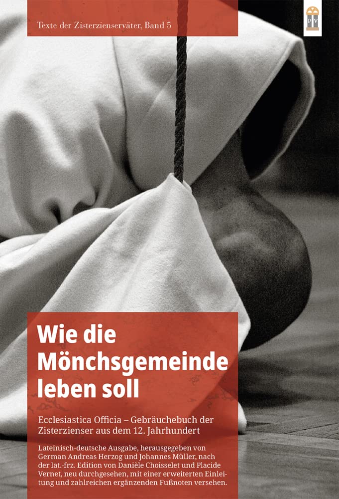 Wie die Mönchsgemeinde leben soll: Ecclesiastica Officia – Gebräuchebuch der Zisterzienser aus dem 12. Jahrhundert (Texte der Zisterzienserväter) Religion & Esotericism