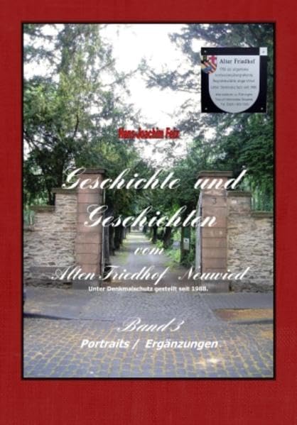 Geschichte und Geschichten vom Alten Friedhof Neuwied: Band 3 - Portraits / Ergänzungen Politics & History