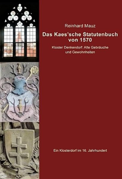 Das Kaes'sche Statutenbuch von 1570: Kloster Denkendorf: Alte Gebräuche und Gewohnheiten Politics & History