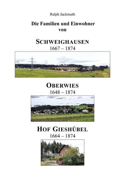 Die Familien und Einwohner von Schweighausen, Oberwies und Hof Gieshübel: 1648 - 1874 Natural Sciences