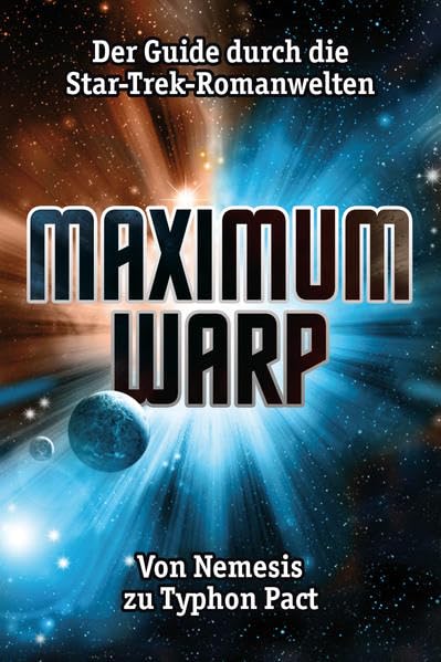 Maximum Warp: Der Guide durch die Star-Trek-Romanwelten - Von Nemesis zu Typhon Pact Contemporary literature Books