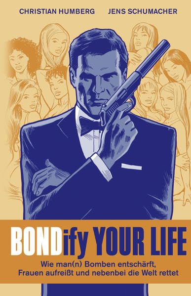 Bondify Your Life: Wie man(n) Bomben entschärft, Frauen aufreißt und nebenbei die Welt rettet Contemporary literature Books
