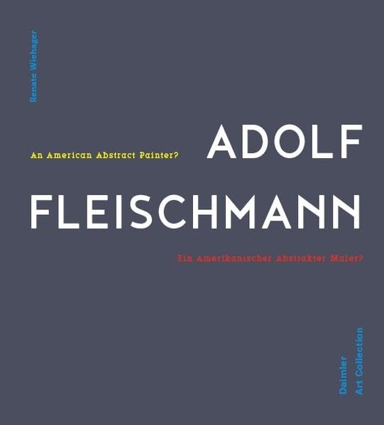 Adolf Fleischmann: Ein abstrakter amerikanischer Maler?: Kat. Daimler Contemporary Berlin Film, Art & Culture