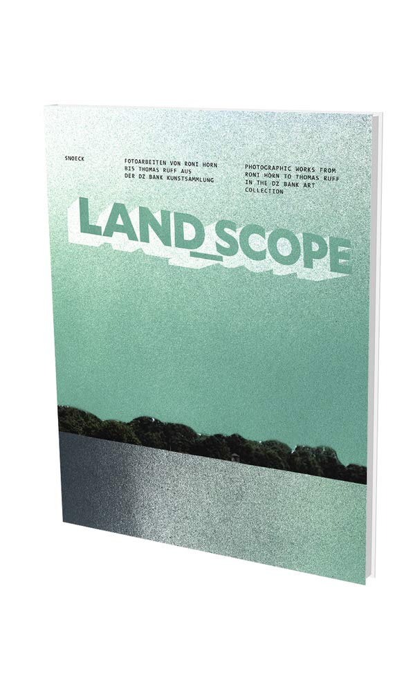 LAND_SCOPE. Fotoarbeiten von Roni Horn bis Thomas Ruff aus der DZ Bank Kunstsammlung: Kat. Münchner Stadtmuseum Film, Art & Culture