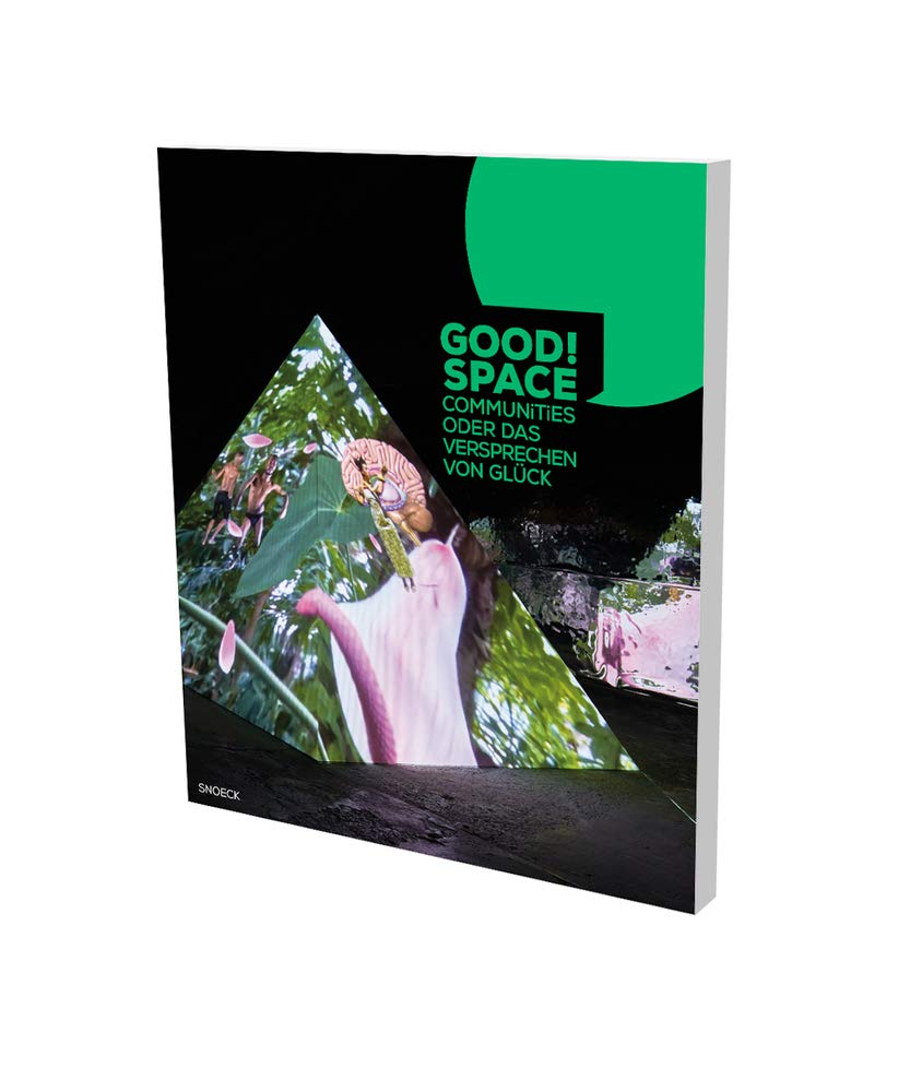 GOOD! SPACE: Communities, or the Promise of Happiness Film, Art & Culture