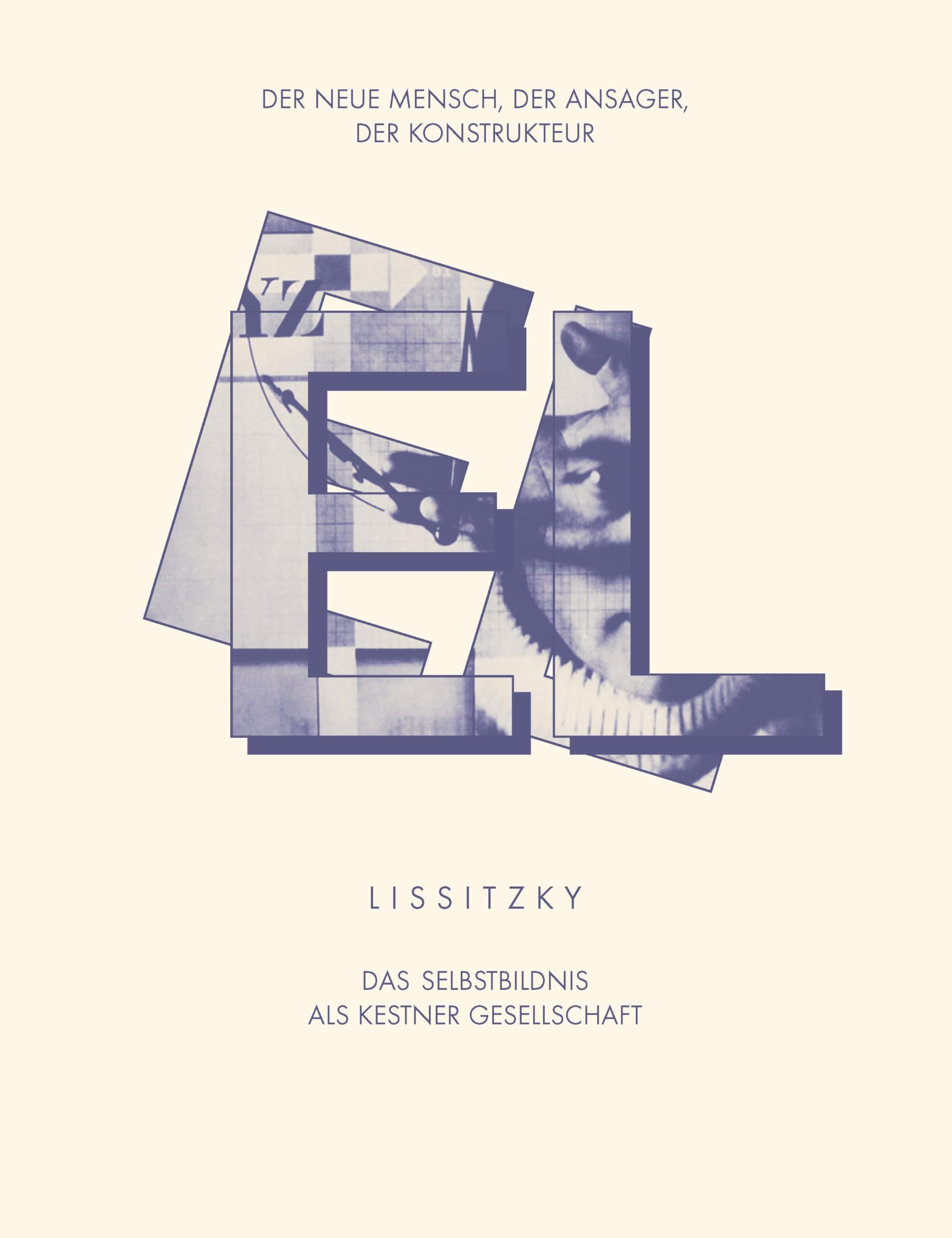EL LISSITZKY Der Neue Mensch, der Ansager, der Konstrukteur. Das Selbstbildnis als Kestner Gesellschaft Film, Art & Culture