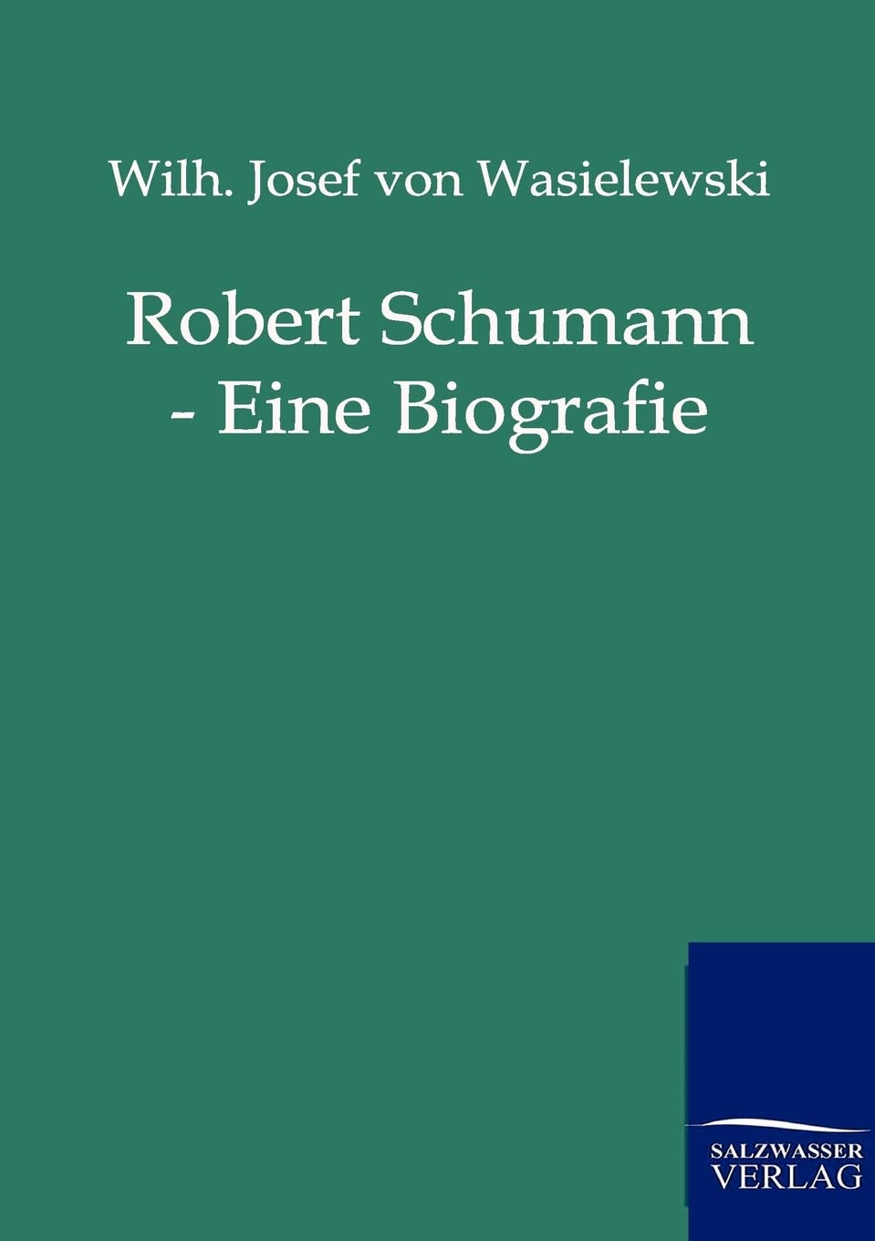 Robert Schumann: Eine Biographie Arts & Music