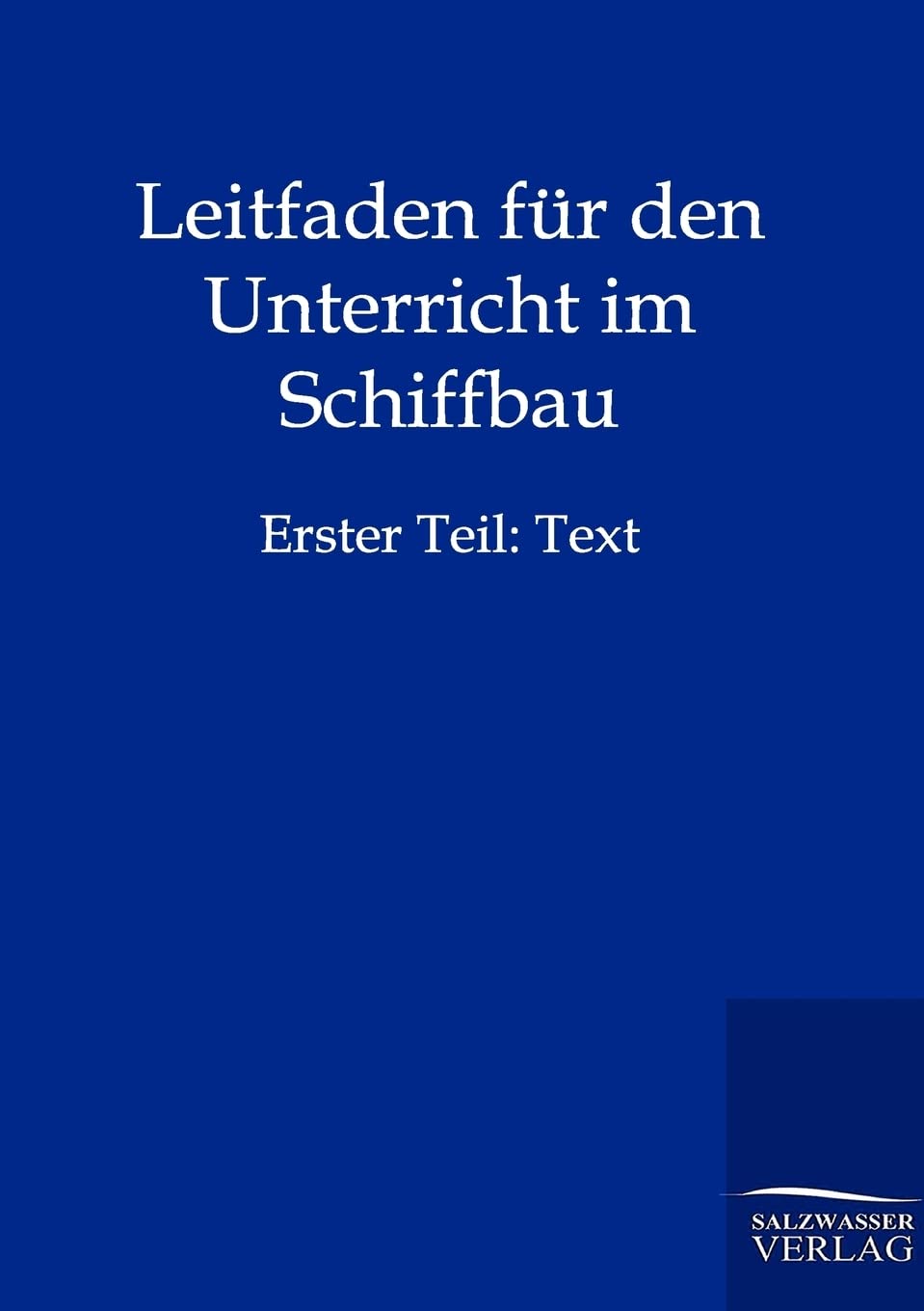 Leitfaden für den Unterricht im Schiffbau: Erster Band: Text: Erster Teil: Text Film, Art & Culture