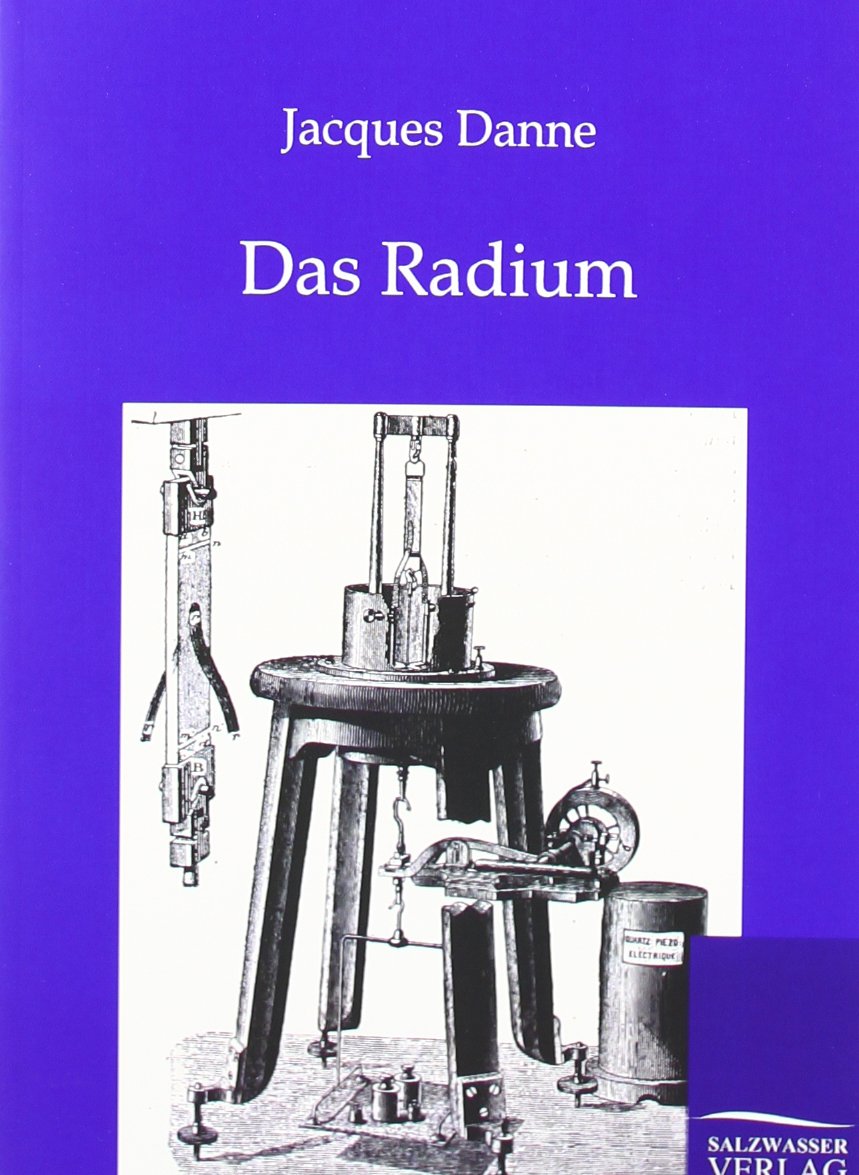 Das Radium: Seine Darstellung seine Eigenschaften Natural Sciences