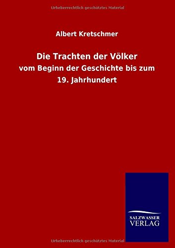 Die Trachten der Völker: vom Beginn der Geschichte bis zum 19. Jahrhundert Politics & History