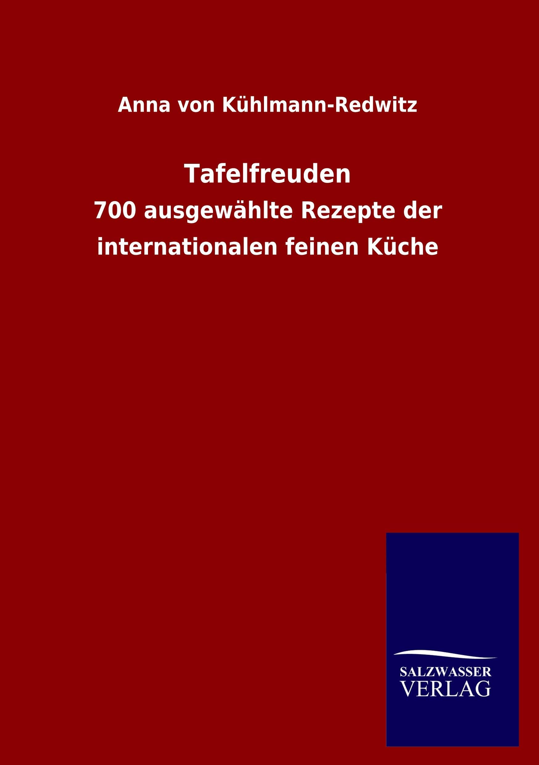 Tafelfreuden: 700 ausgewählte Rezepte der internationalen feinen Küche Leisure, Home & Garden