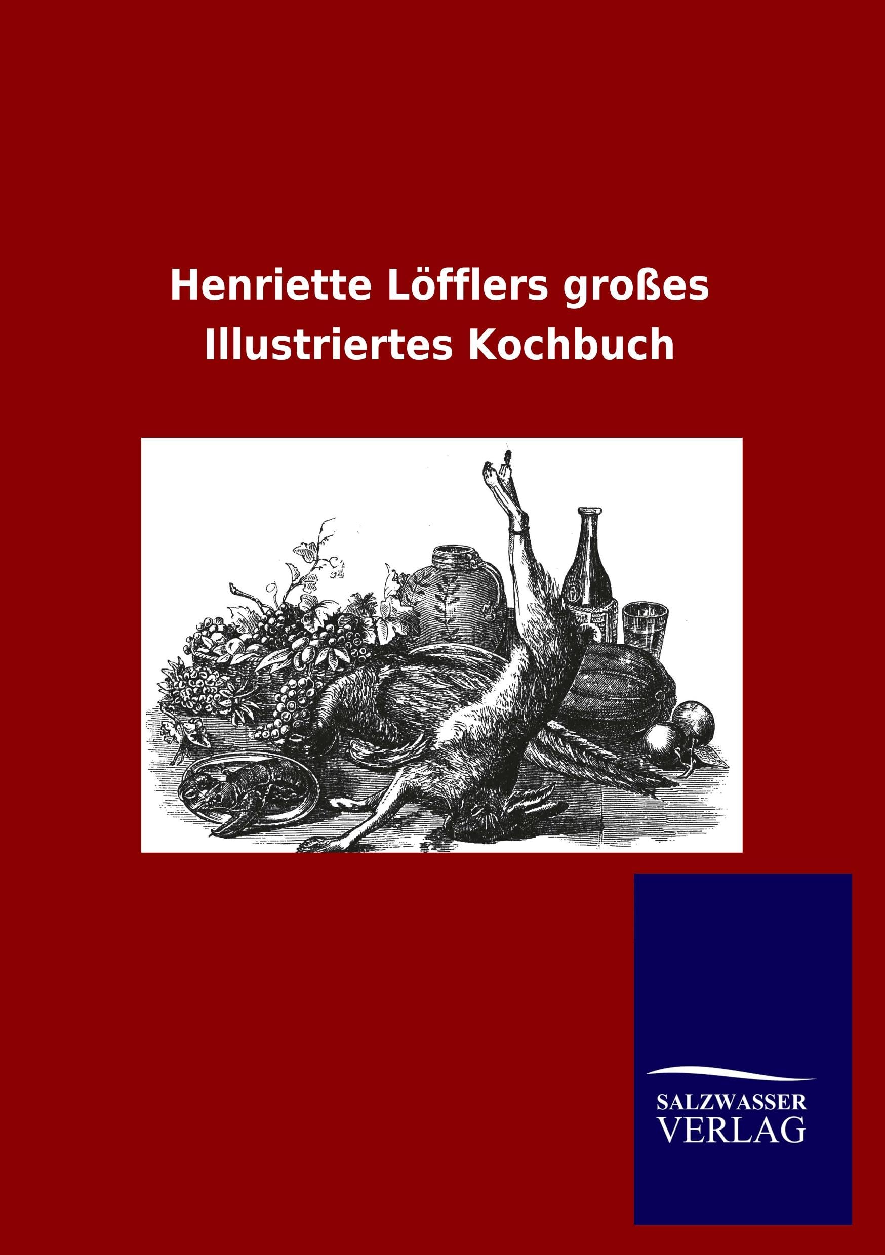 Henriette Löfflers großes Illustriertes Kochbuch Leisure, Home & Garden