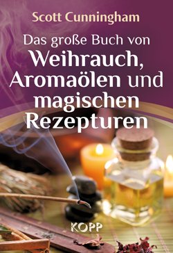 Das große Buch von Weihrauch, Aromaölen und magischen Rezepturen Religion & Esotericism