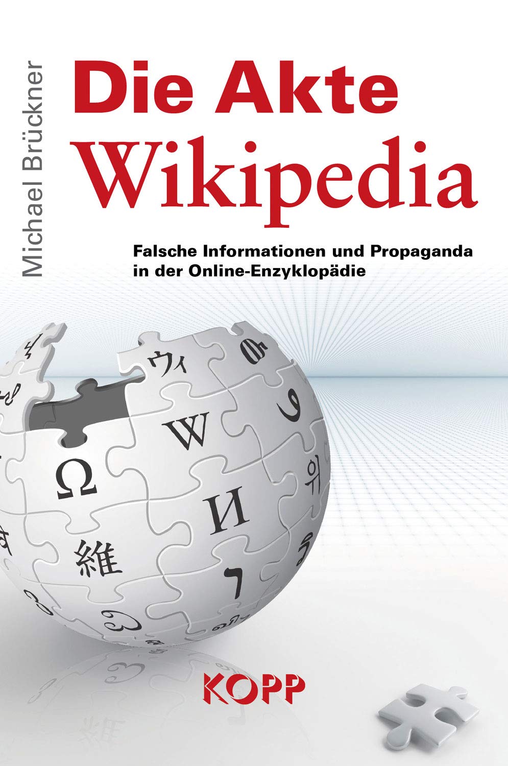 Die Akte Wikipedia: Falsche Informationen und Propaganda in der Online-Enzyklopädie Media & Communication