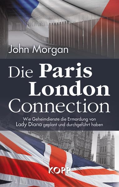 Die Paris-London-Connection: Wie Geheimdienste die Ermordung von Lady Diana geplant und durchgeführt haben Politics & History