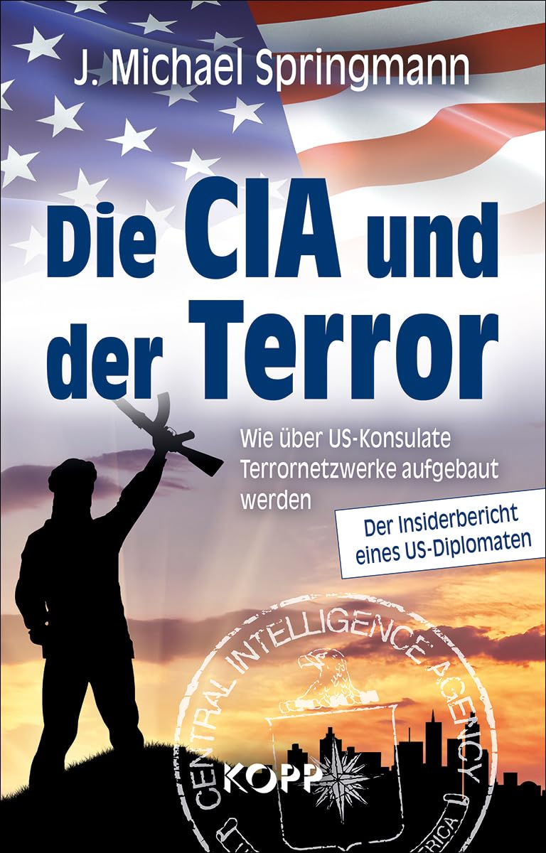 Die CIA und der Terror: Wie über US-Konsulate Terrornetzwerke aufgebaut werden - Der Insiderbericht eines US-Diplomaten Politics & History