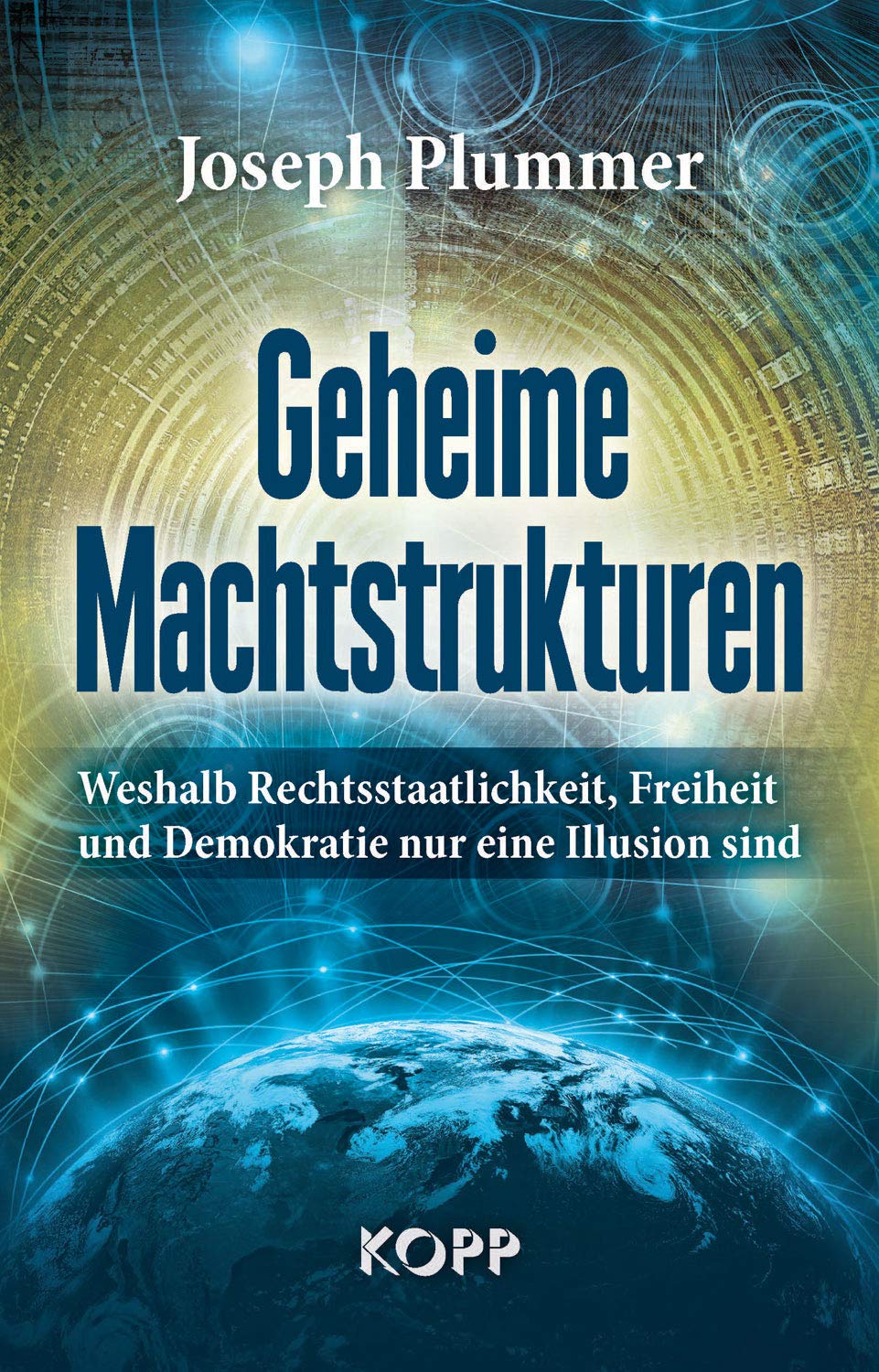 Geheime Machtstrukturen: Weshalb Rechtsstaatlichkeit, Freiheit und Demokratie nur eine Illusion sind Politics & History