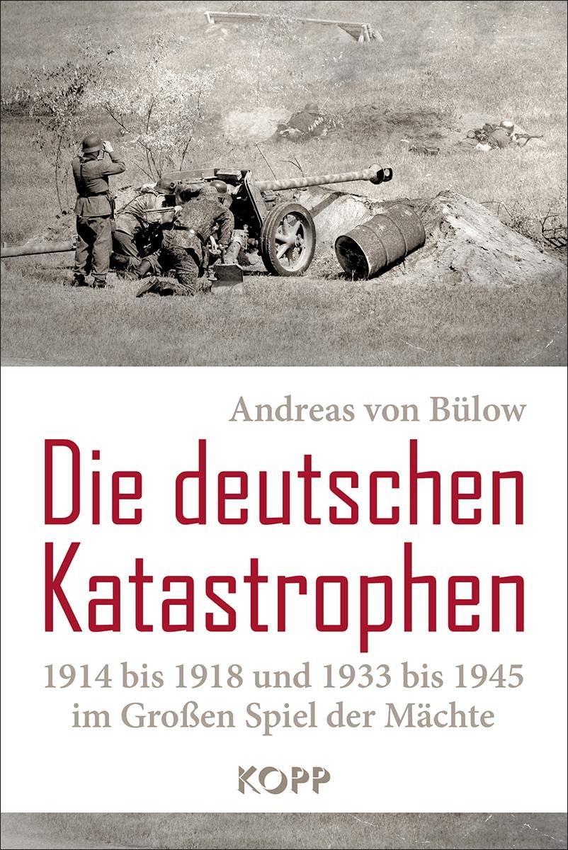 Die deutschen Katastrophen 1914 bis 1918 und 1933 bis 1945 im Großen Spiel der Mächte German history